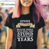 Study History Realize People Have Been This Stpid For Thousands Of Years T Shirt