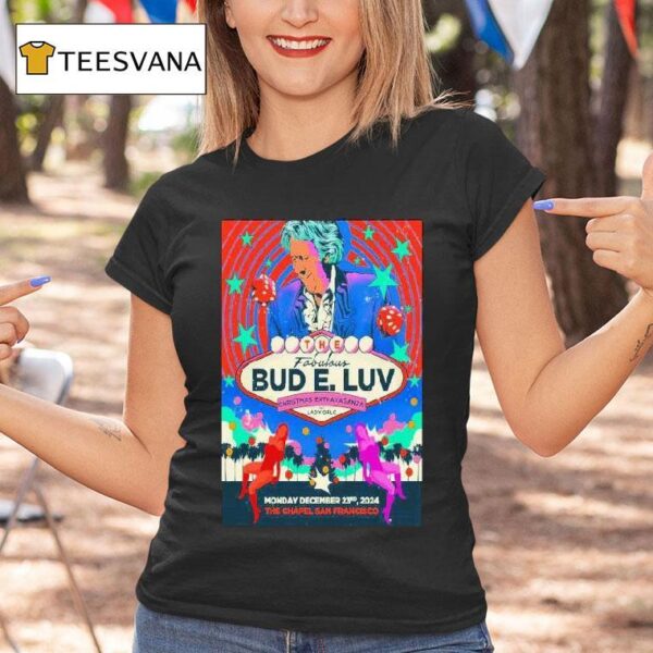 The Fabulous Bud E Luv Christmas Extravaganza San Francisco Ca December T Shirt