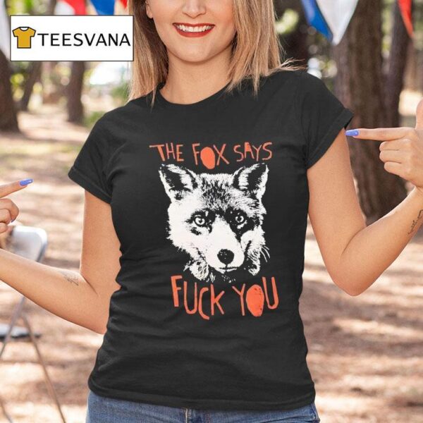 The Fox Says Fck You T Shirt