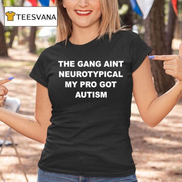 The Gang Aint Neurotypical My Bro Got Autism T Shirt