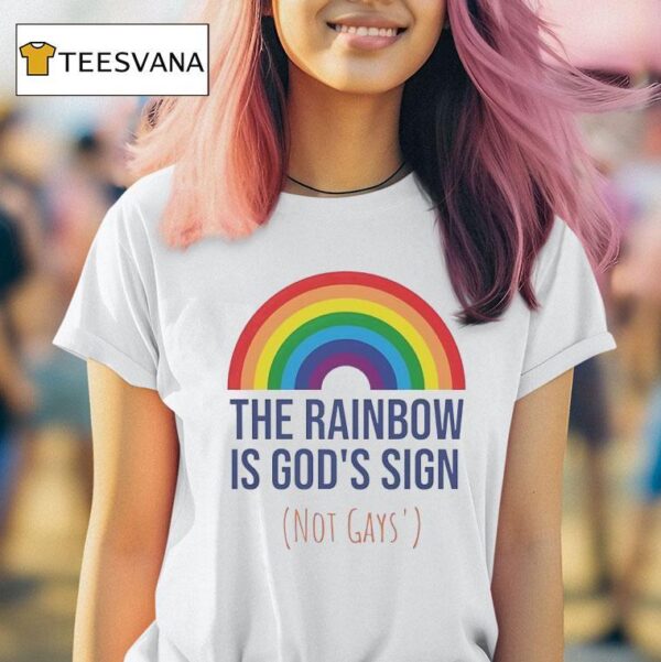 The Rainbow Is God S Sign Not Gays T Shirt