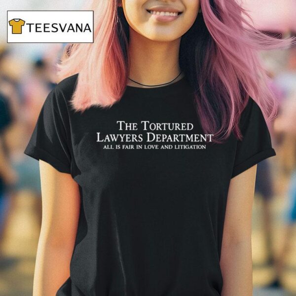 The Tortured Lawyers Department All Is Fair In Love And Litigation T Shirt