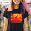 The World Is A Beautiful Place And I Am No Longer Afraid To Die Magma T Shirt