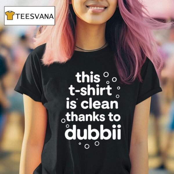 This Is Clean Thanks To Dubbii T Shirt