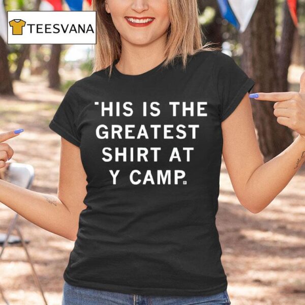 This Is The Greates At Y Camp T Shirt