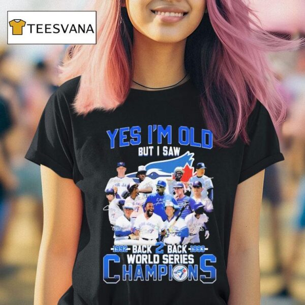 Toronto Blue Jays Yes I M Old But I Saw Back Back World Series Signatures T Shirt