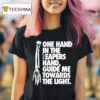 Trapped Under Ice One Hand In The Reapers Hand Guide Me Towards The Ligh T Shirt