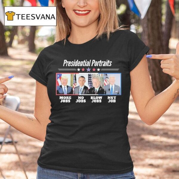 Trump More Jobs Obama No Jobs Bill Clinton Blow Job Biden Nut Job Presidential Portraits T Shirt