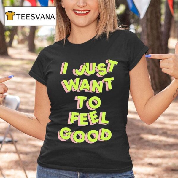 Tyler Spangler I Just Want To Feel Good T Shirt