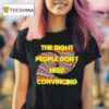Tyler Spangler The Right People Don T Need Convincing T Shirt
