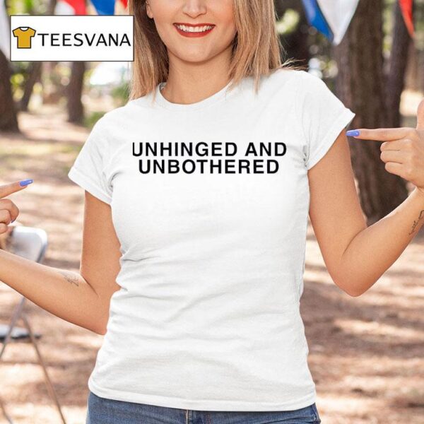 Unhinged And Unbothered T Shirt