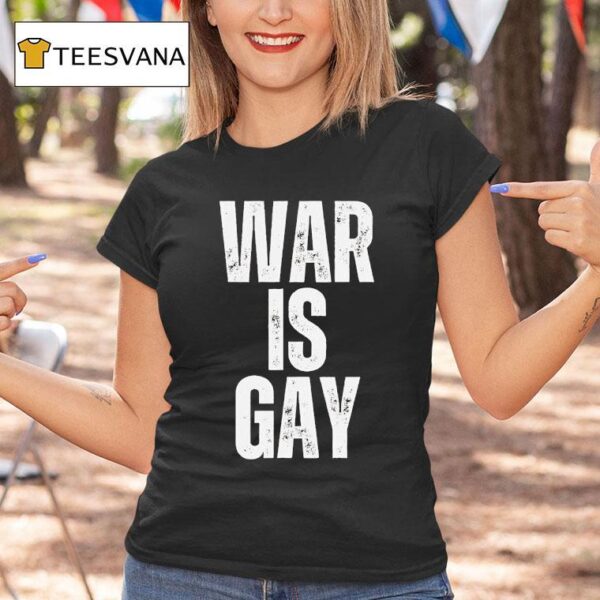 War Is Gay T Shirt