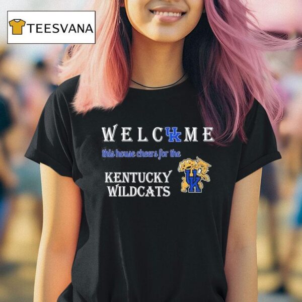 Welcome This House Cheers For The Kentucky Wildcats T Shirt