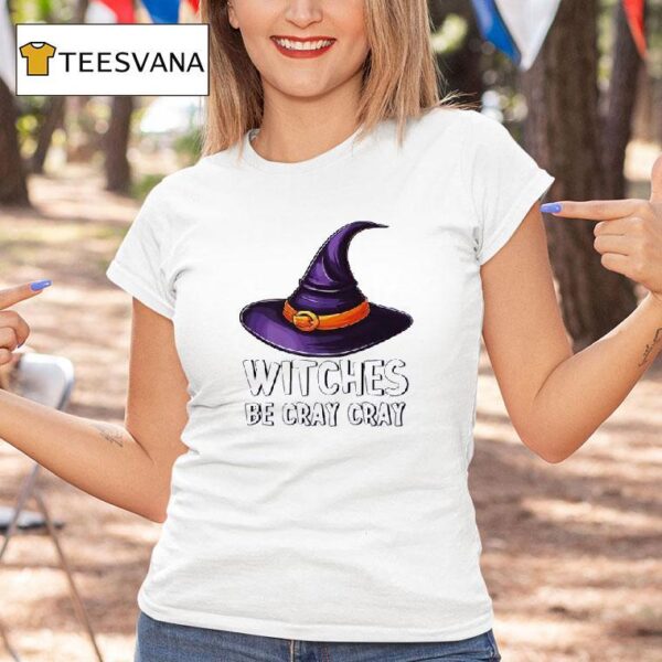 Witches Be Cray Cray T Shirt