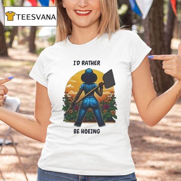 Woman I D Rather Be Hoeing T Shirt