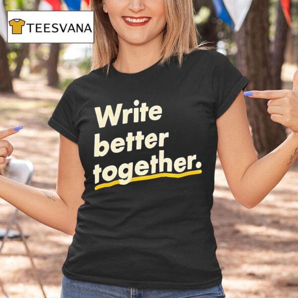 Write Better Together T Shirt