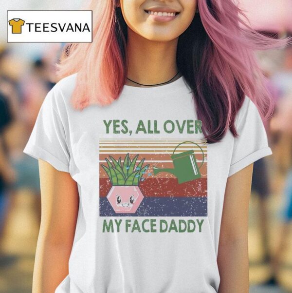 Yes All Over My Face Daddy Vintage T Shirt