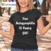 Your Autogynephilia Is Raging Sir T Shirt