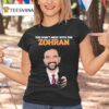 Zohran Mamdani You Don T Mess With The Zohan T Shirt