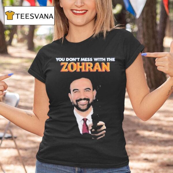 Zohran Mamdani You Don T Mess With The Zohan T Shirt