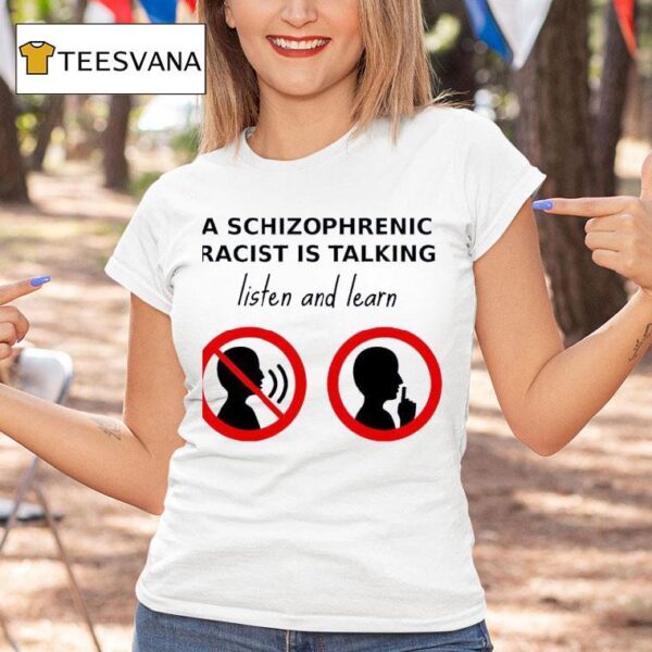 A Schizophrenic Homo Is Talking Listen And Learn T Shirt