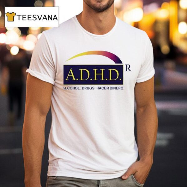 Adhd Alcohol Drugs Hacer Dinero T Shirt
