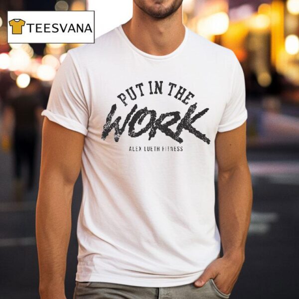 Alex Lueth Fitness Put In The Work T Shirt