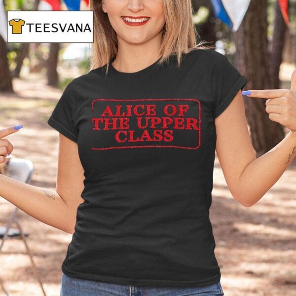 Alice Of The Upper Class T Shirt
