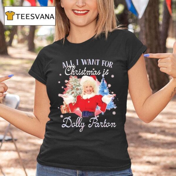 All I Want For Christmas Is Dolly Parton T Shirt