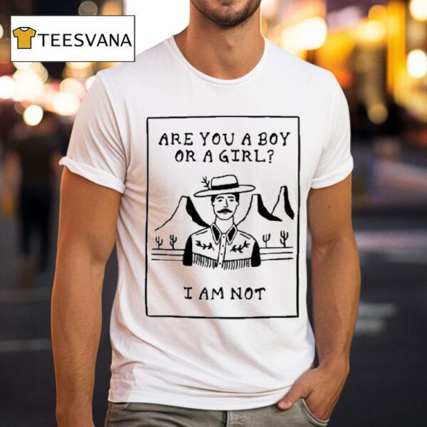 Are You A Boy Or A Girl I Am No T Shirt