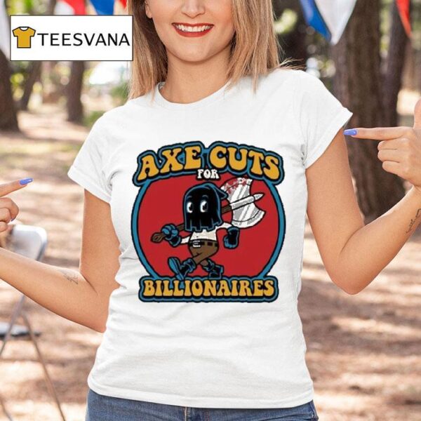 Axe Cuts For Billionaires T Shirt