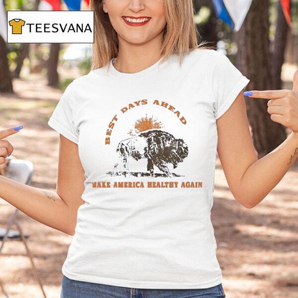 Bison Best Days Ahead Make America Healthy Again T Shirt