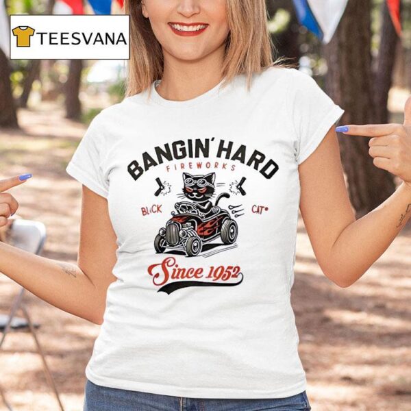 Black Cat Bangin Hard Fireworks Since T Shirt
