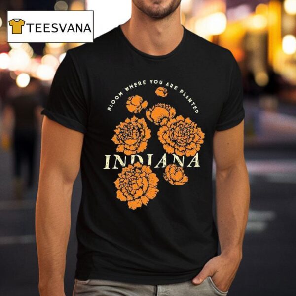 Bloom Where You Are Planted Indiana Flower T Shirt