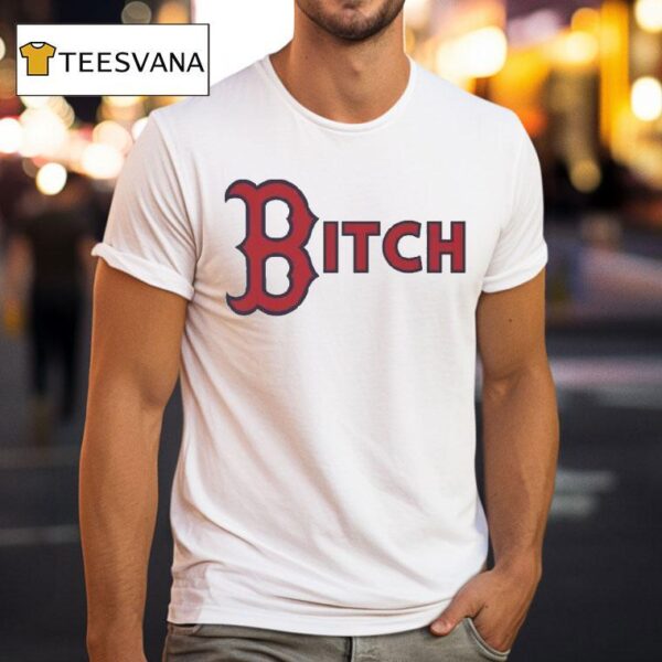 Boston Red Sox Bitch T Shirt