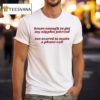 Brave Enough To Get My Nipples Pierced Too Scared To Make A Phone Call T Shirt