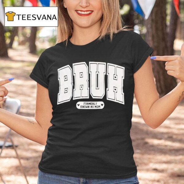 Bruh Formerly Known As Mom T Shirt