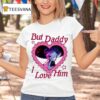 But Daddy I Love Him Baby Saja T Shirt