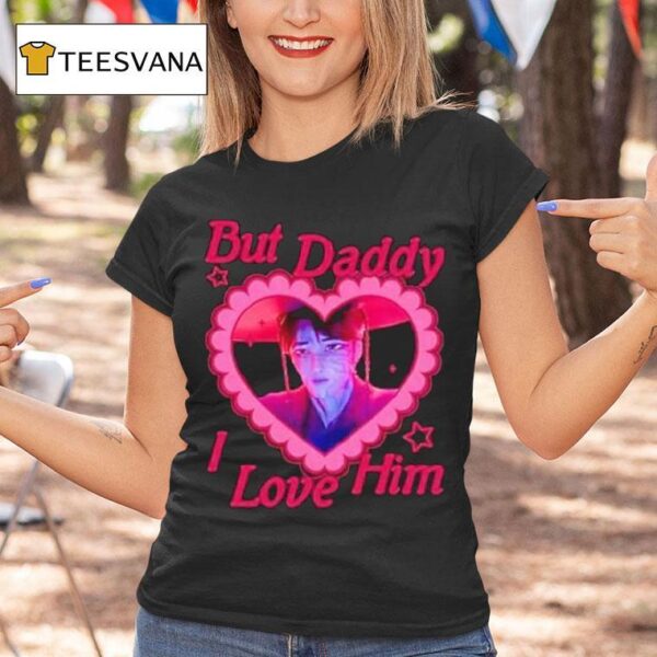 But Daddy I Love Him Jinu T Shirt