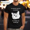 Cat The Wrong Amazon Is Burning The Wrong Ice Is Melting T Shirt