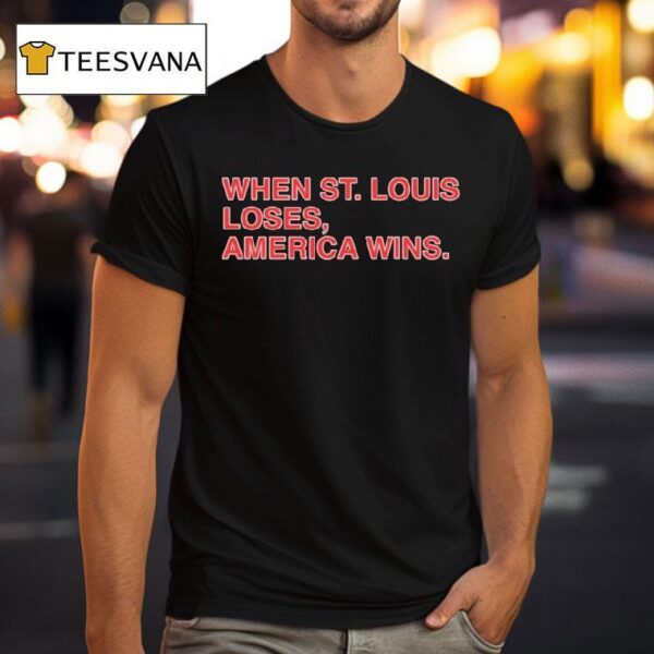 Chicago Cubs When St Louis Loses America Wins T Shirt