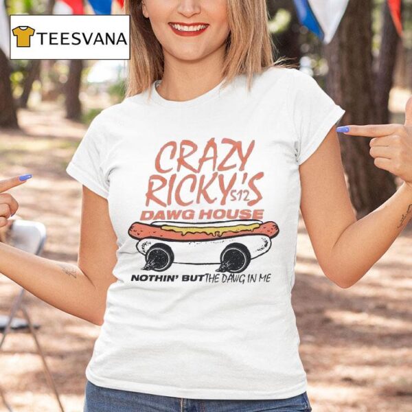 Crazy Ricky S Dawg House Nothin But The Dawn In My S T Shirt