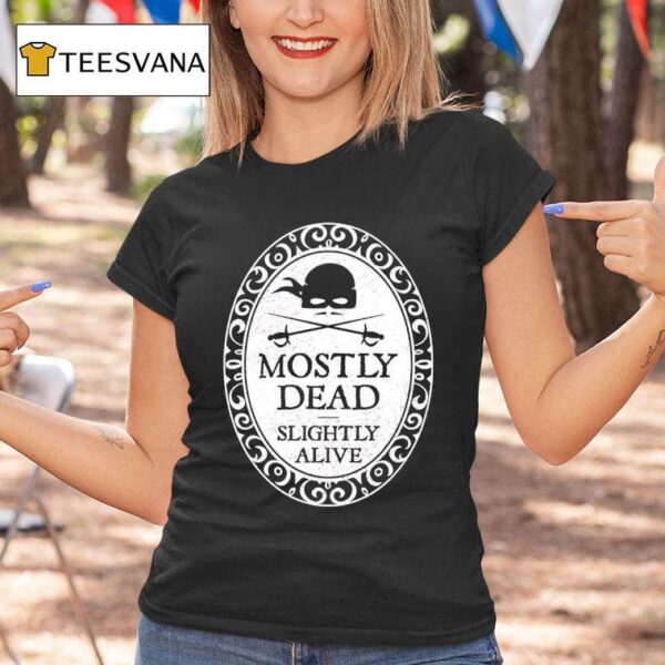 Dread Pirate Roberts Mostly Dead Slightly Alive T Shirt