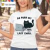 Emailing Cat As Purr My Last Email T Shirt
