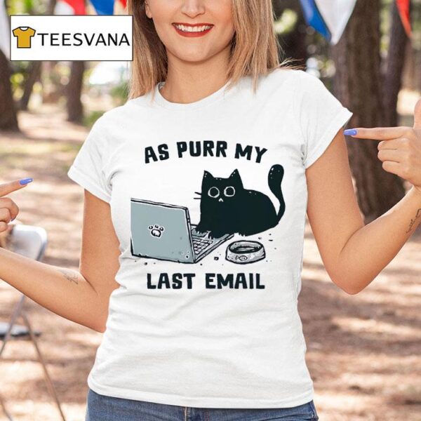 Emailing Cat As Purr My Last Email T Shirt