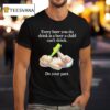 Every Beer You Do Drink Is A Beer A Child Can T Drink Do Your Par T Shirt