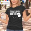 Forget Santa I M Waiting For The Doctor T Shirt