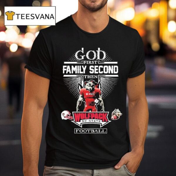 God First Family Second Then Nc State Wolfpack Football Masco T Shirt