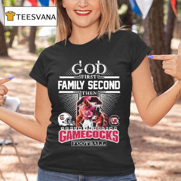 God First Family Second Then South Carolina Gamecocks Football Masco T Shirt