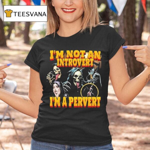 Grim Reaper I M Not An Introvert I M A Perver T Shirt